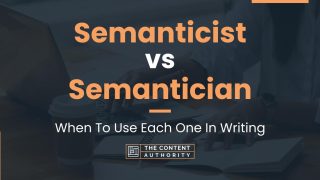 Semanticist vs Semantician: When To Use Each One In Writing