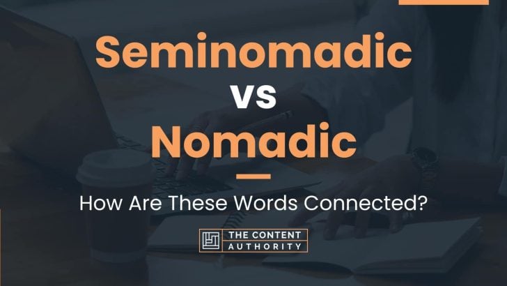 Seminomadic vs Nomadic: How Are These Words Connected?