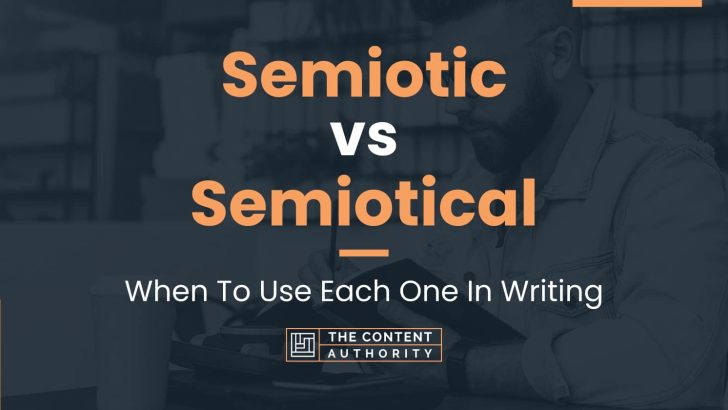 Semiotic vs Semiotical: When To Use Each One In Writing