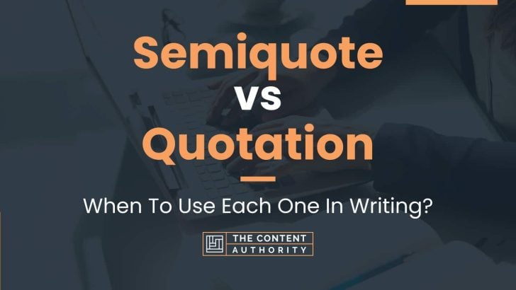 Semiquote vs Quotation: When To Use Each One In Writing?