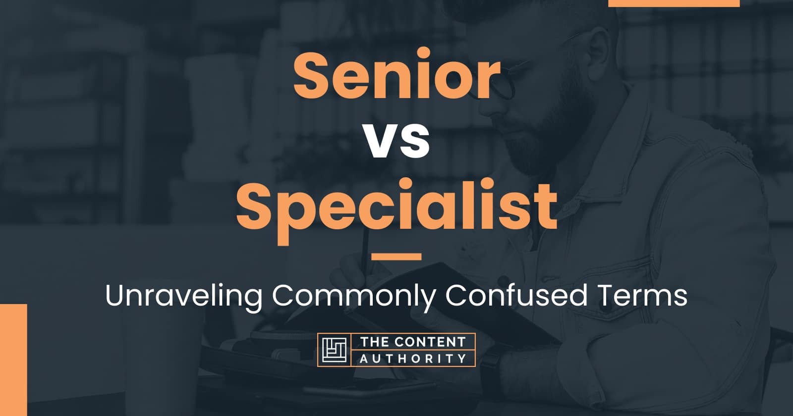 Senior vs Specialist: Unraveling Commonly Confused Terms