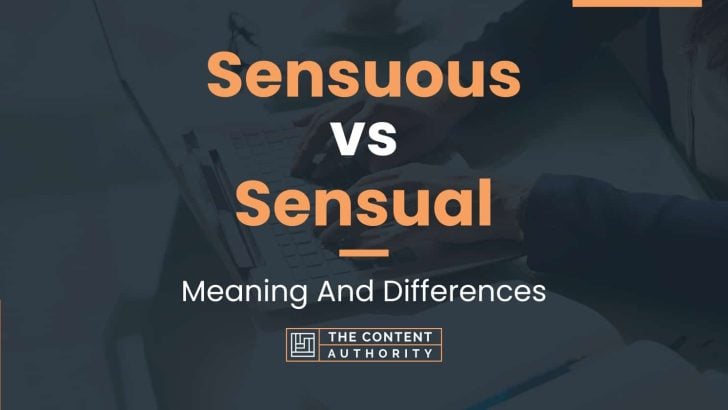 Sensuous vs Sensual: Meaning And Differences
