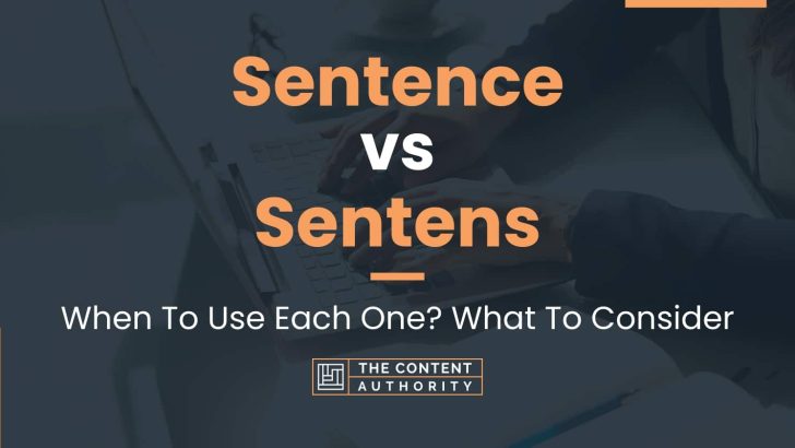 Sentence vs Sentens: When To Use Each One? What To Consider