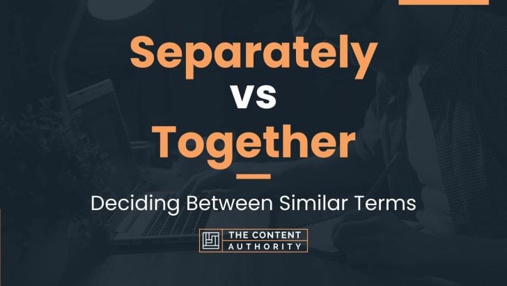 Separately vs Together: Deciding Between Similar Terms