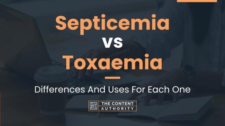 Septicemia vs Toxaemia: Differences And Uses For Each One