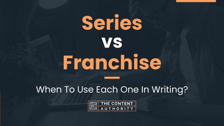 Series vs Franchise: When To Use Each One In Writing?