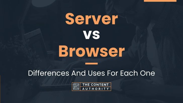 Server vs Browser: Differences And Uses For Each One