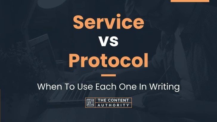 Service vs Protocol: When To Use Each One In Writing