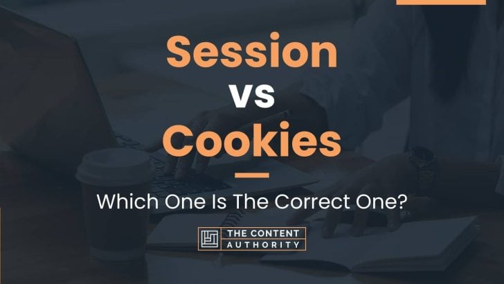 Session vs Cookies: Which One Is The Correct One?