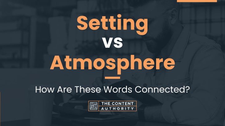 Setting vs Atmosphere: How Are These Words Connected?