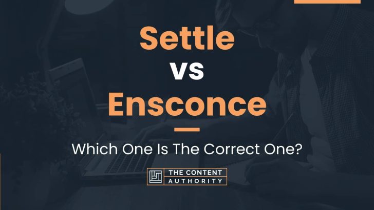 Settle vs Ensconce: Which One Is The Correct One?