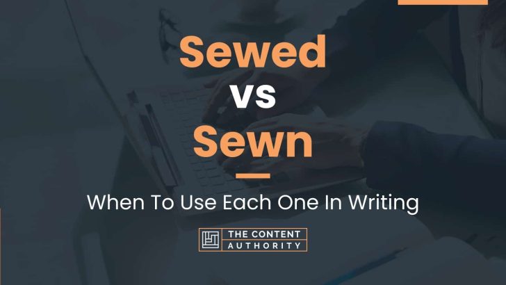 Sewed vs Sewn: When To Use Each One In Writing