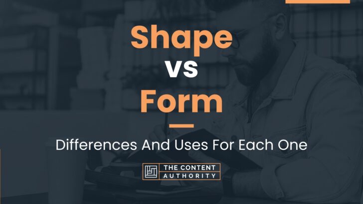 Shape vs Form: Differences And Uses For Each One