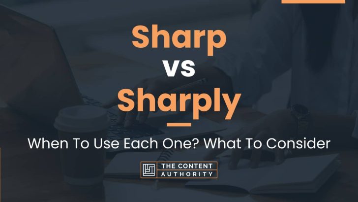 Sharp vs Sharply: When To Use Each One? What To Consider