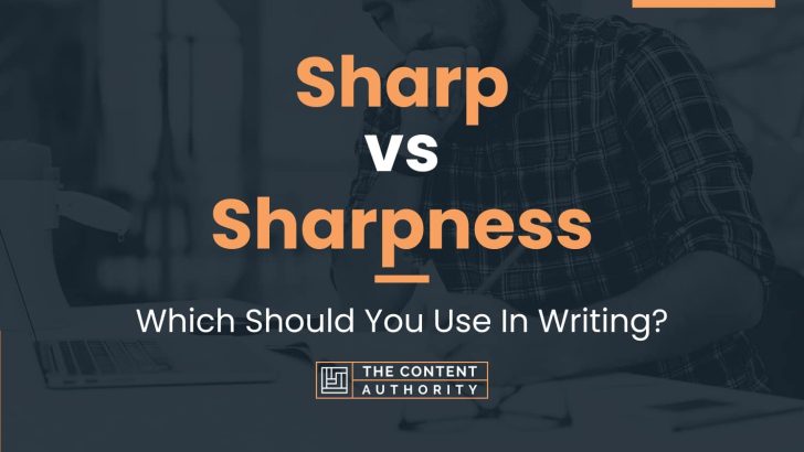 Sharp vs Sharpness: Which Should You Use In Writing?