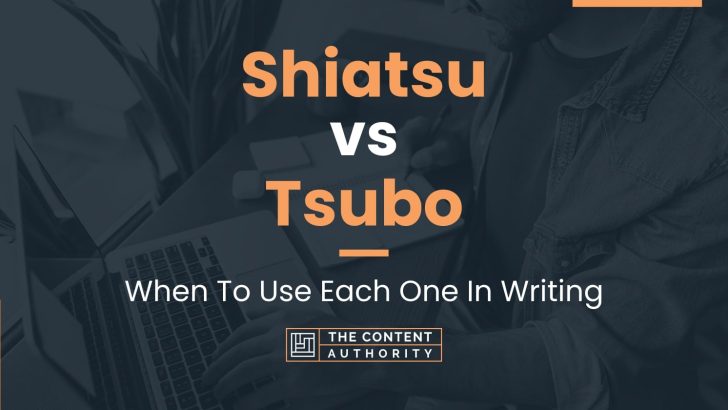 Shiatsu vs Tsubo: When To Use Each One In Writing