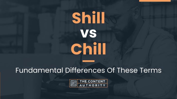 Shill vs Chill: Fundamental Differences Of These Terms