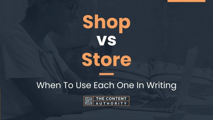 Shop vs Store: When To Use Each One In Writing