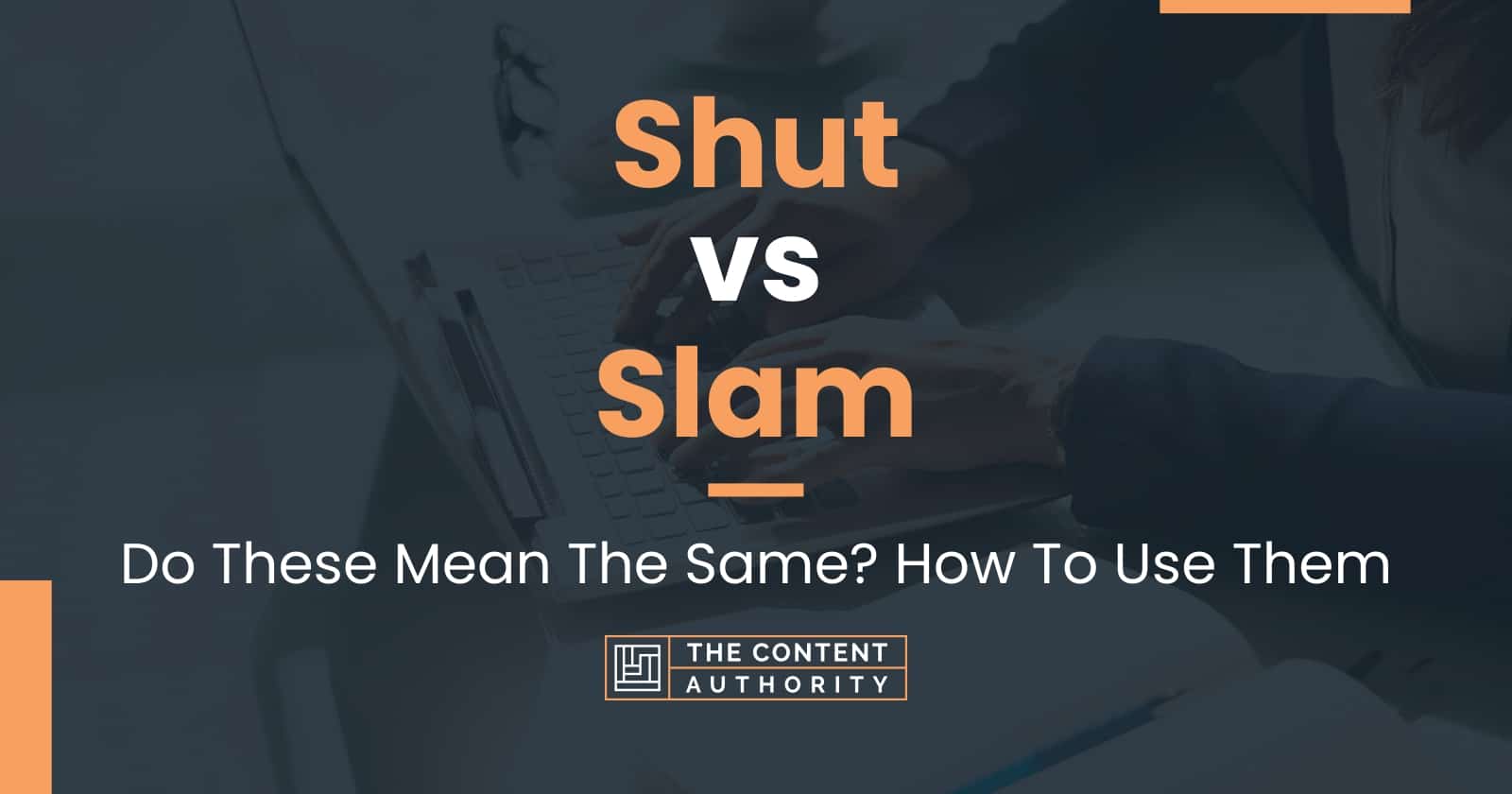 Shut vs Slam: Do These Mean The Same? How To Use Them