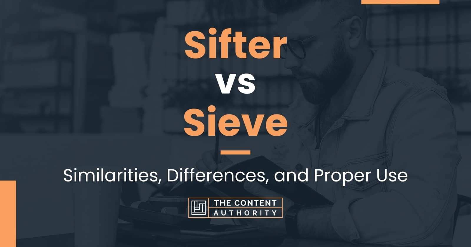 Sifter vs Sieve Similarities, Differences, and Proper Use