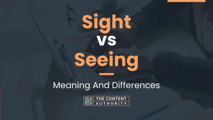 sight-vs-seeing-meaning-and-differences