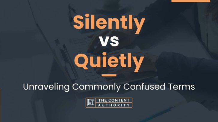 Silently Vs Quietly Unraveling Commonly Confused Terms
