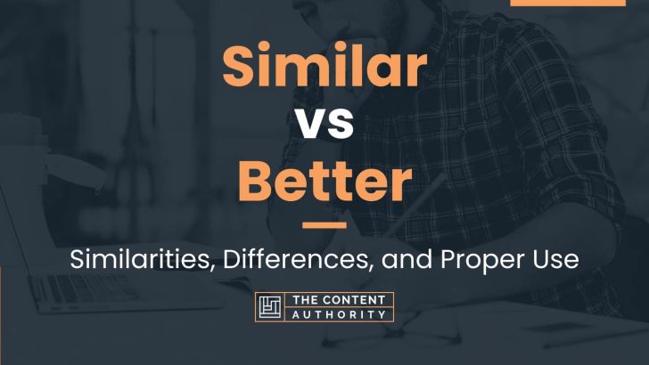 Similar vs Better: Similarities, Differences, and Proper Use