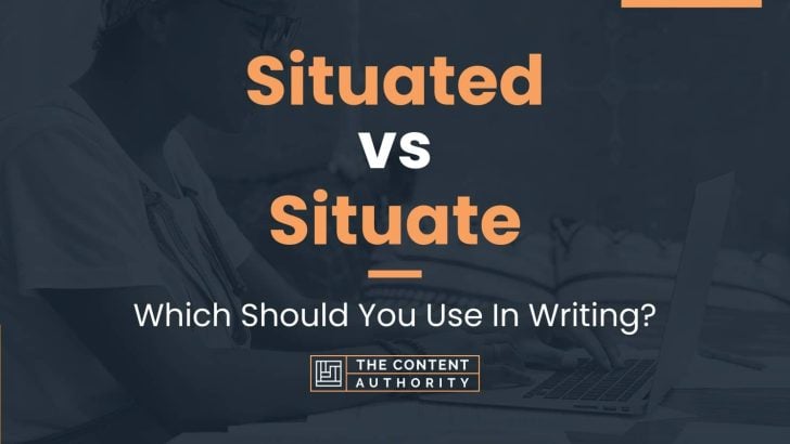 situated-vs-situate-which-should-you-use-in-writing