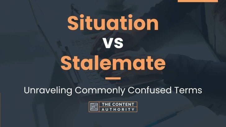 Situation vs Stalemate: Unraveling Commonly Confused Terms