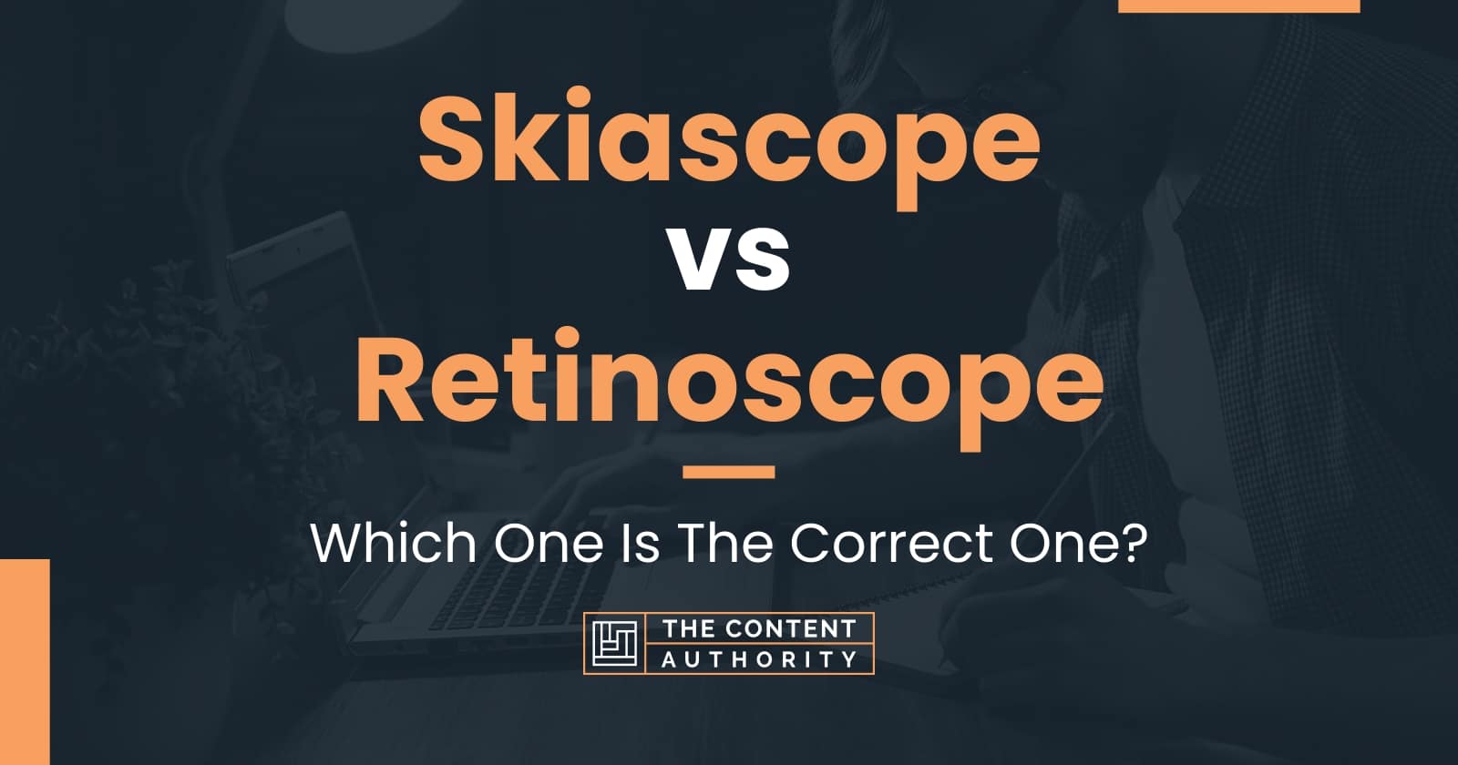 Skiascope vs Retinoscope: Which One Is The Correct One?