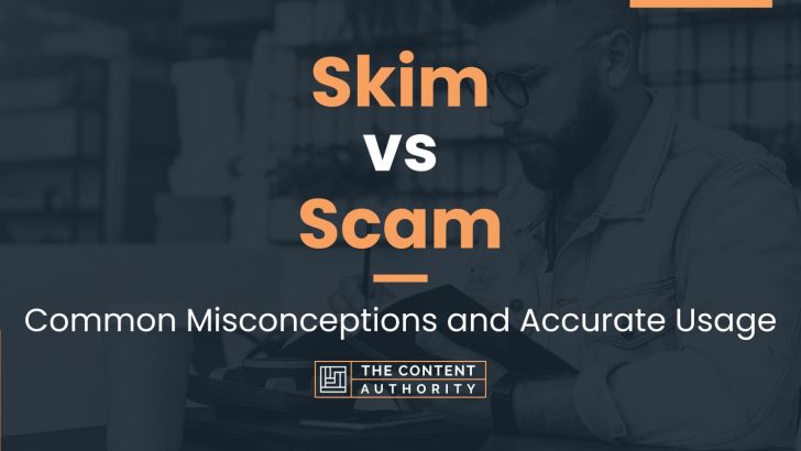 Skim vs Scam: Common Misconceptions and Accurate Usage
