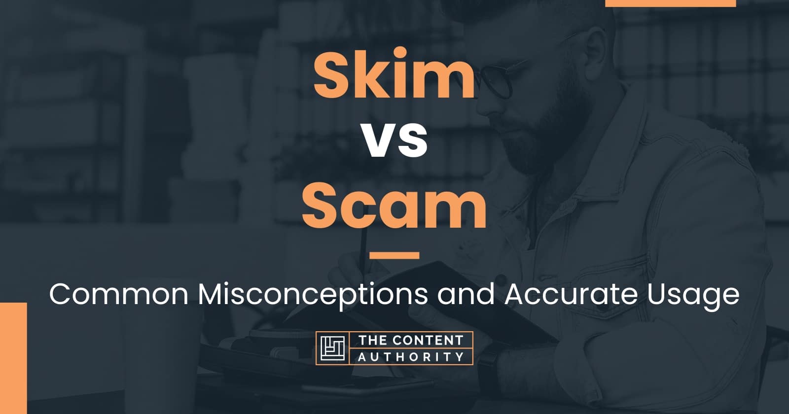 Skim vs Scam: Common Misconceptions and Accurate Usage