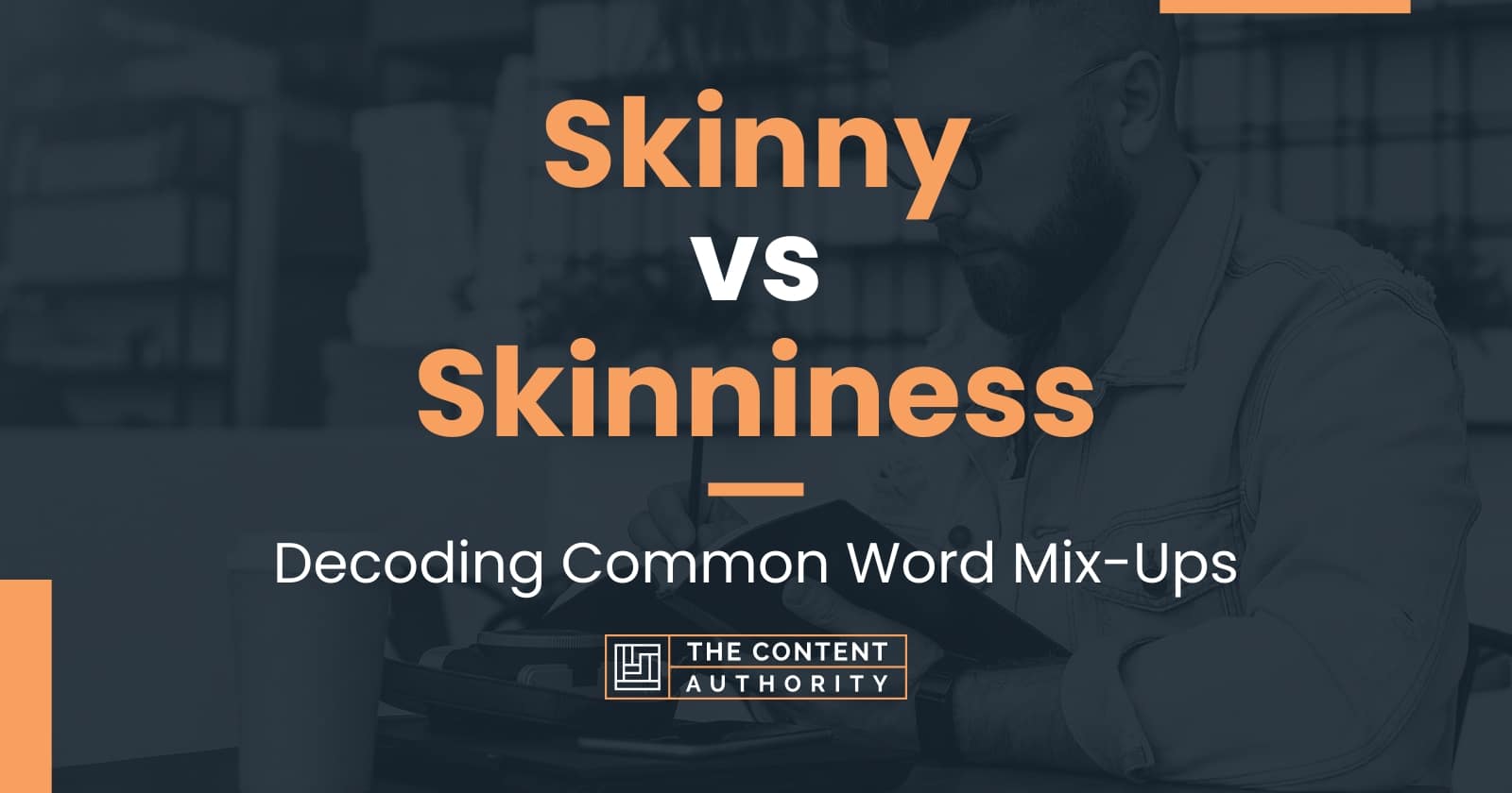 Skinny vs Skinniness: Decoding Common Word Mix-Ups