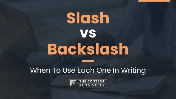 Slash vs Backslash: When To Use Each One In Writing