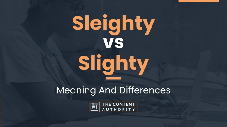 Sleighty vs Slighty: Meaning And Differences