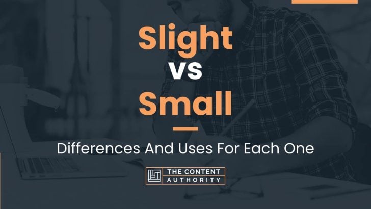 Slight vs Small: Differences And Uses For Each One