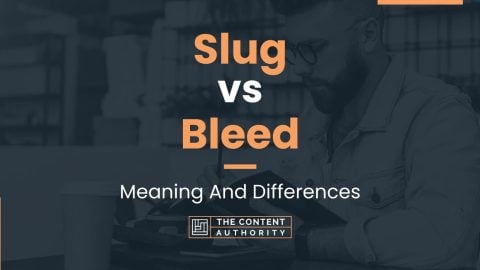 Slug vs Bleed: Meaning And Differences