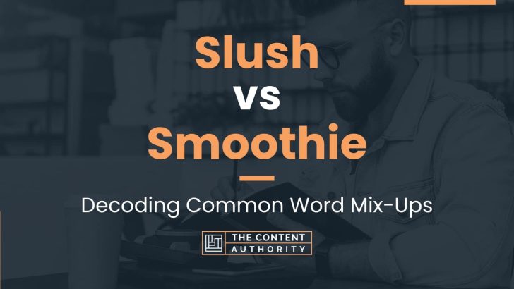 Slush vs Smoothie: Decoding Common Word Mix-Ups