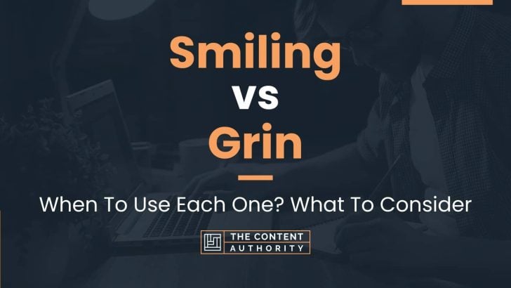 Smiling vs Grin: When To Use Each One? What To Consider