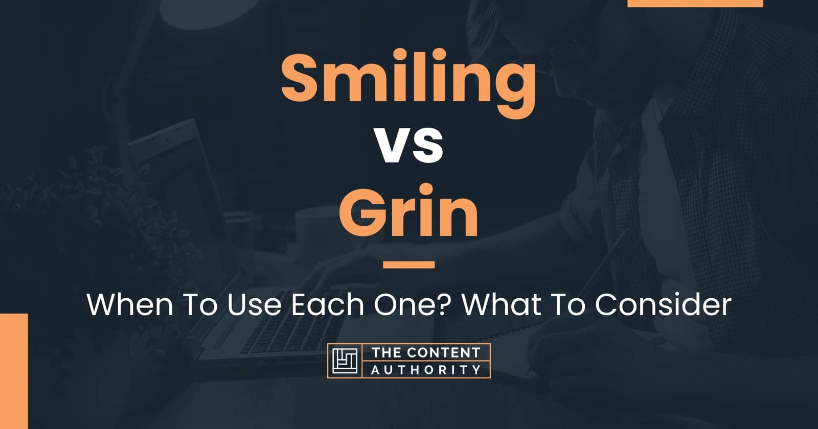 Smiling vs Grin: When To Use Each One? What To Consider