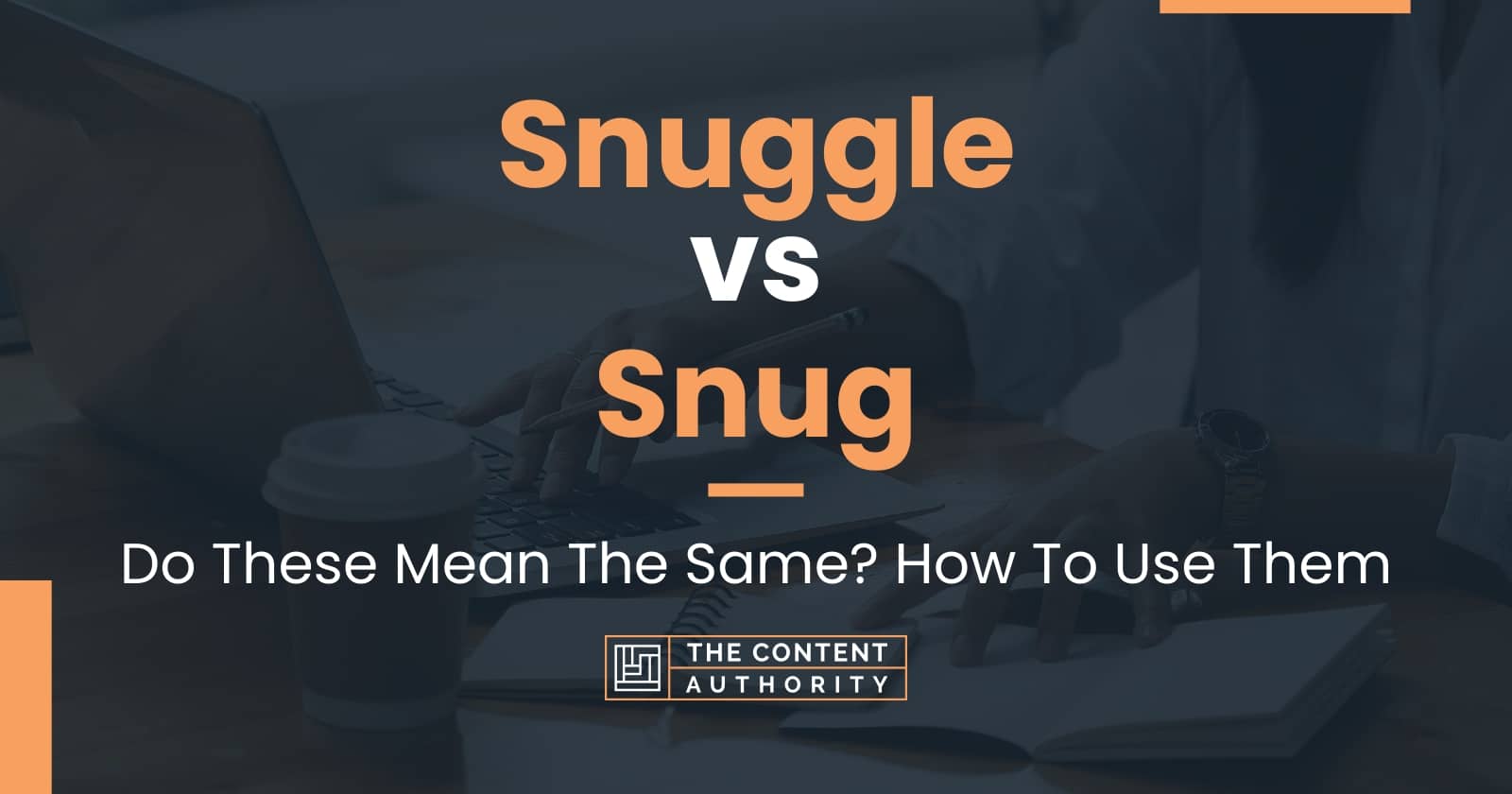 Snuggle vs Snug Do These Mean The Same? How To Use Them