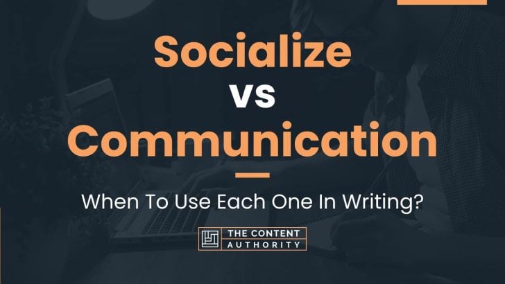 Socialize vs Communication: When To Use Each One In Writing?