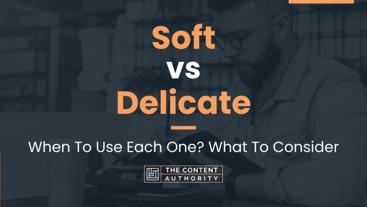 Soft vs Delicate: When To Use Each One? What To Consider