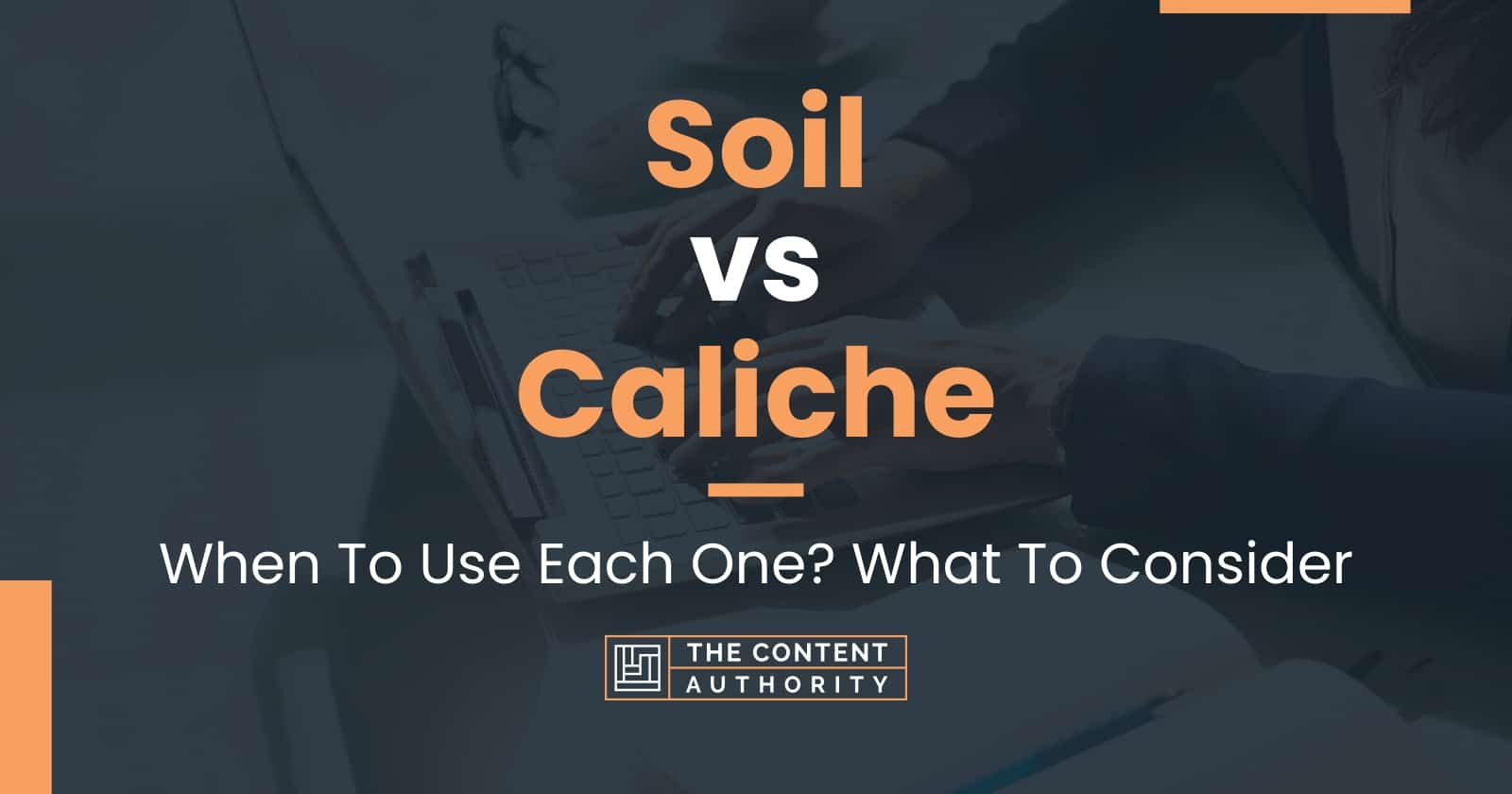 Soil vs Caliche: When To Use Each One? What To Consider