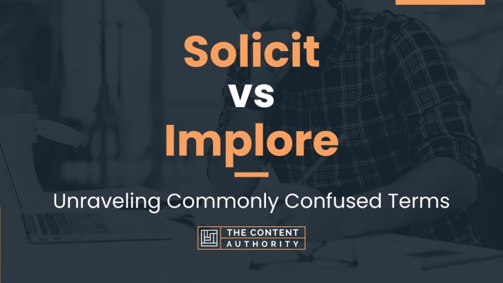 Solicit vs Implore: Unraveling Commonly Confused Terms