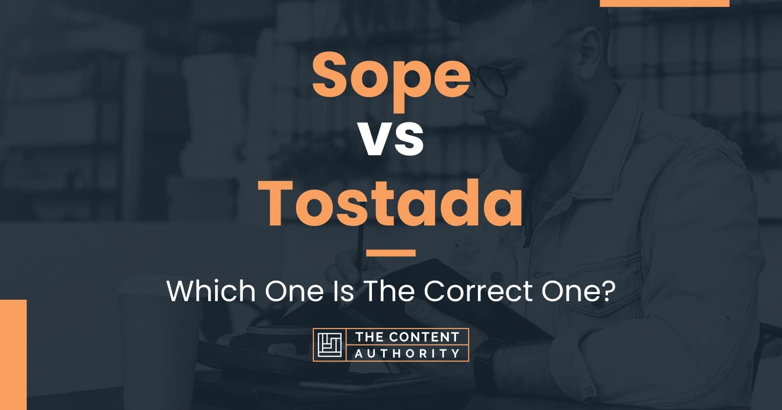 Sope vs Tostada Which One Is The Correct One?