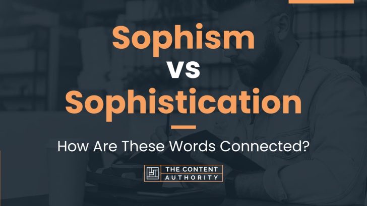 Sophism vs Sophistication: How Are These Words Connected?