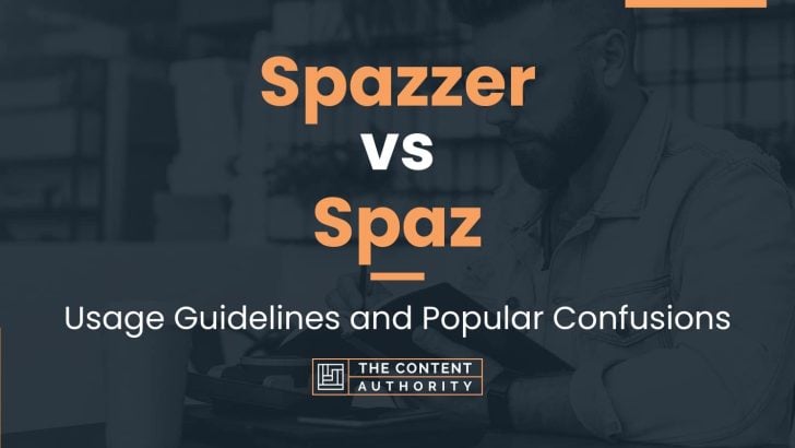Spazzer vs Spaz: Usage Guidelines and Popular Confusions