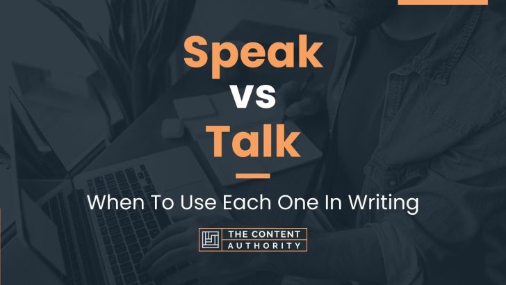 Speak vs Talk: When To Use Each One In Writing