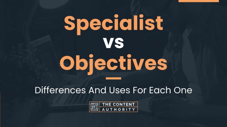 Specialist vs Objectives: Differences And Uses For Each One